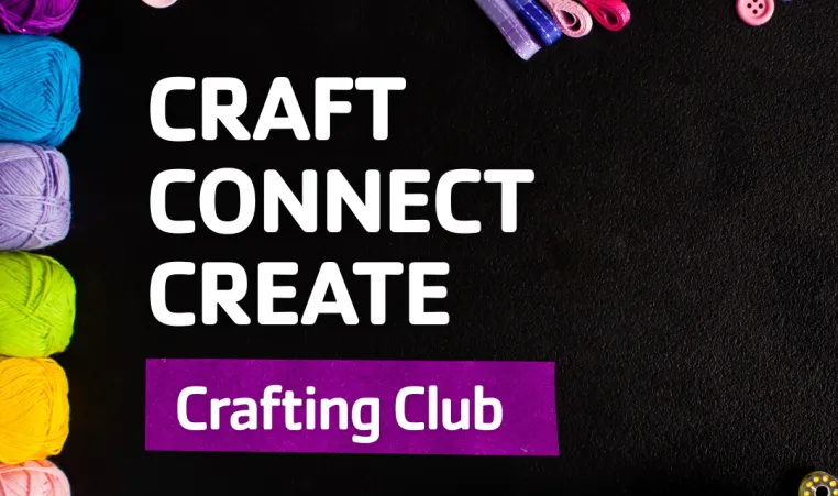 A graphic of different craft supplies. The graphic reads "Craft, connect, create - Crafting Club."